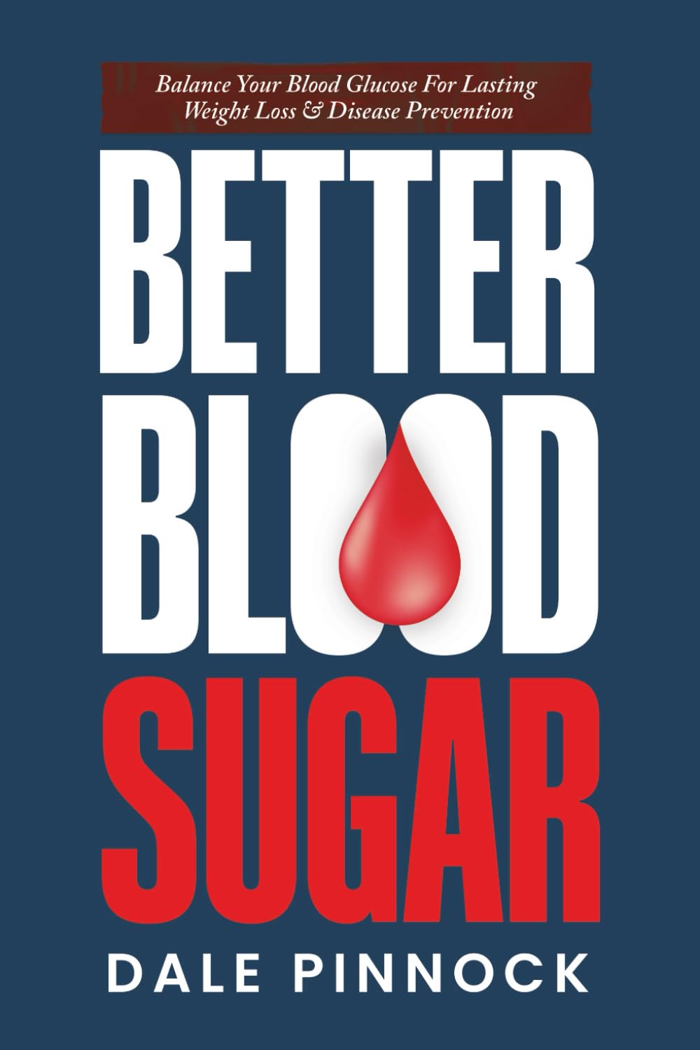 Better Blood Sugar: 5 Simple Steps To Balance Your Blood Glucose For Lasting Weight Loss & Disease Prevention