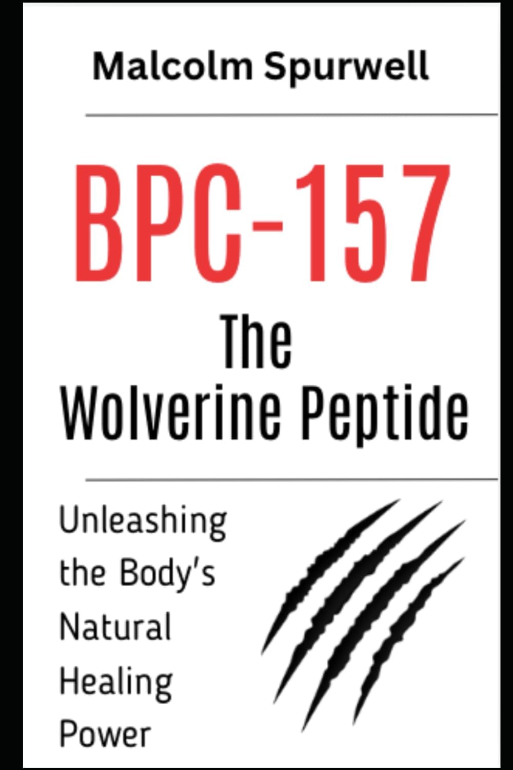 BPC-157: The Wolverine Peptide – Unleashing the Body's Natural Healing Power: Peptides Books