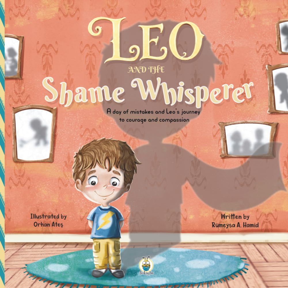 Leo and the Shame Whisperer | A day of mistakes and Leo’s journey to courage and compassion: Picture storybook helping kids build resilience, self-worth and a kinder inner voice
