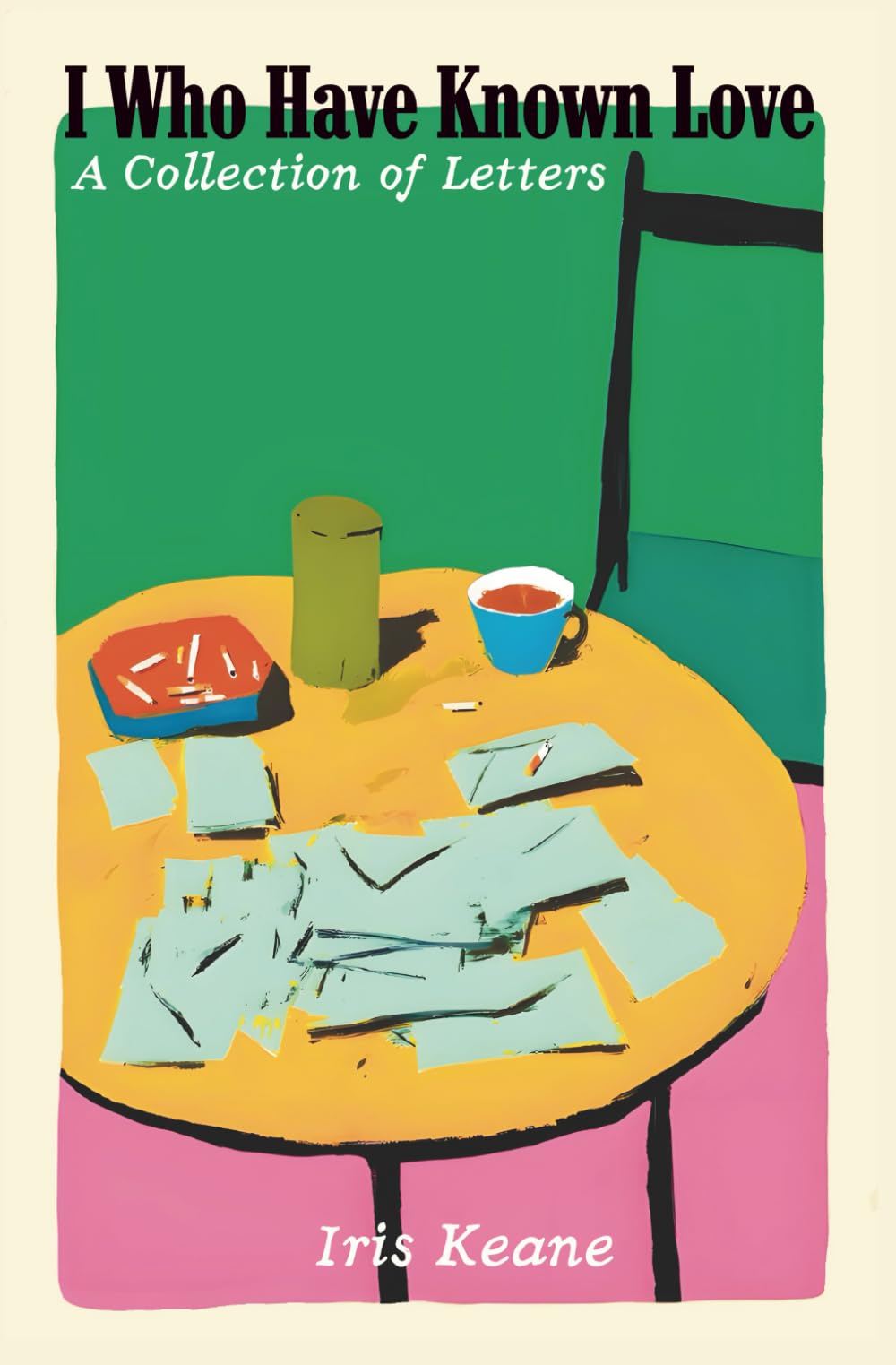 I Who Have Known Love: A Collection of Letters