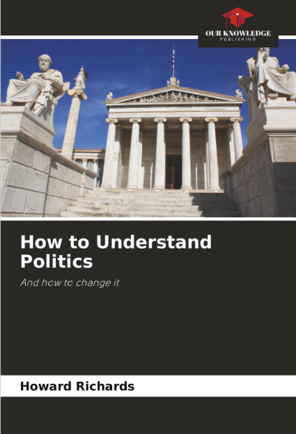 How to Understand Politics: And how to change it