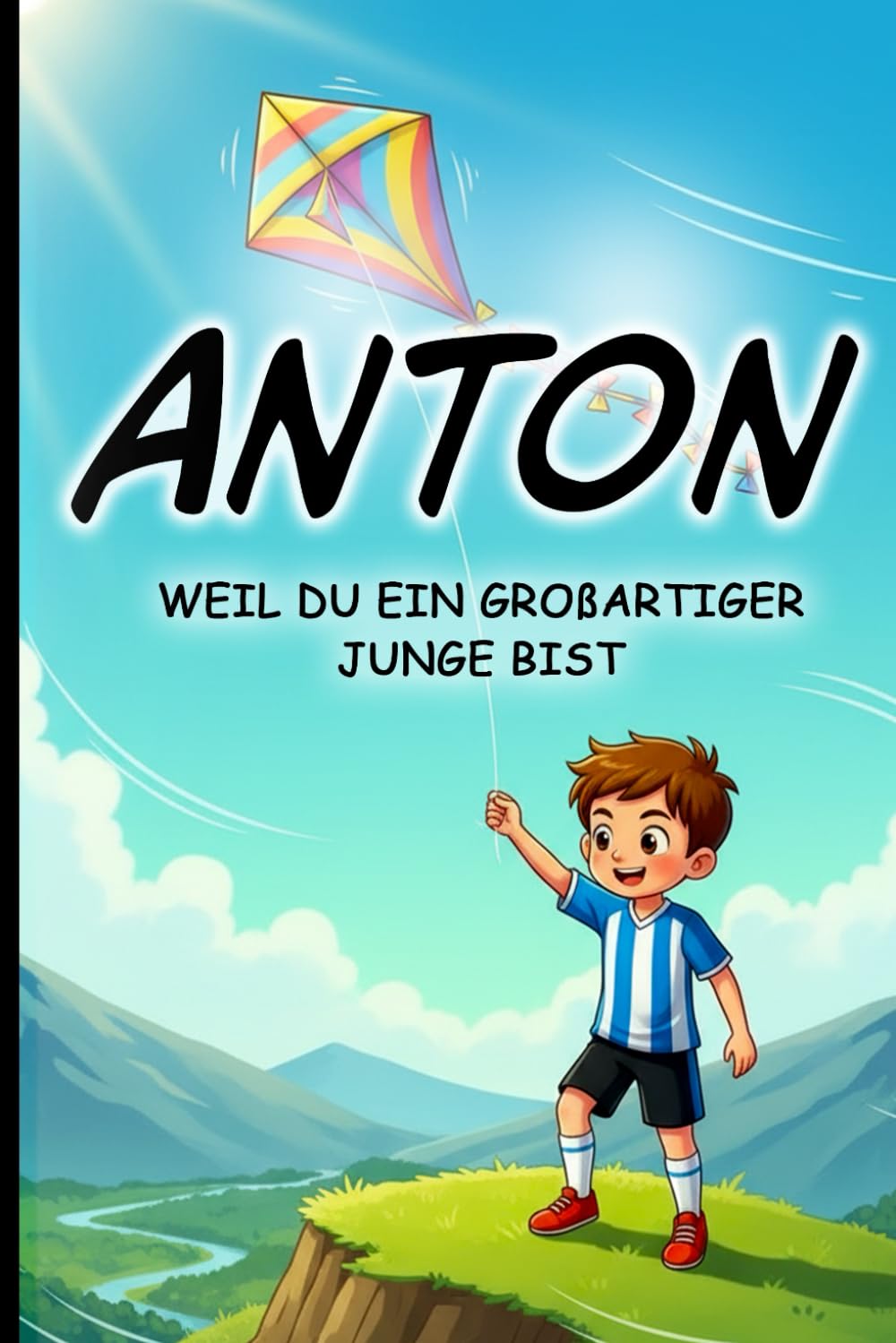 Anton – Weil du ein großartiger Junge bist - Ein liebevolles Vorlesebuch über Gefühle, Freundschaft und innere Stärke für Jungen ab 4 Jahren: ... Namenstag, Ostern, Nikolaus oder Weihnachten