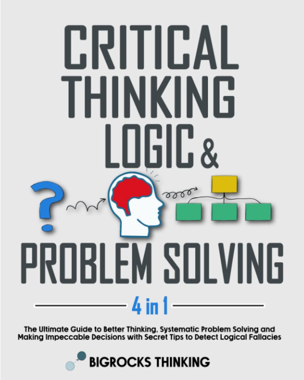 Critical thinking, Logic & Problem Solving: The Ultimate Guide to ...