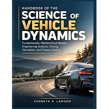 HANDBOOK OF THE SCIENCE OF VEHICLE DYNAMICS Fundamentals, Mathematical Models, Engineering Analysis, Testing, Simulation, and Chassis Control