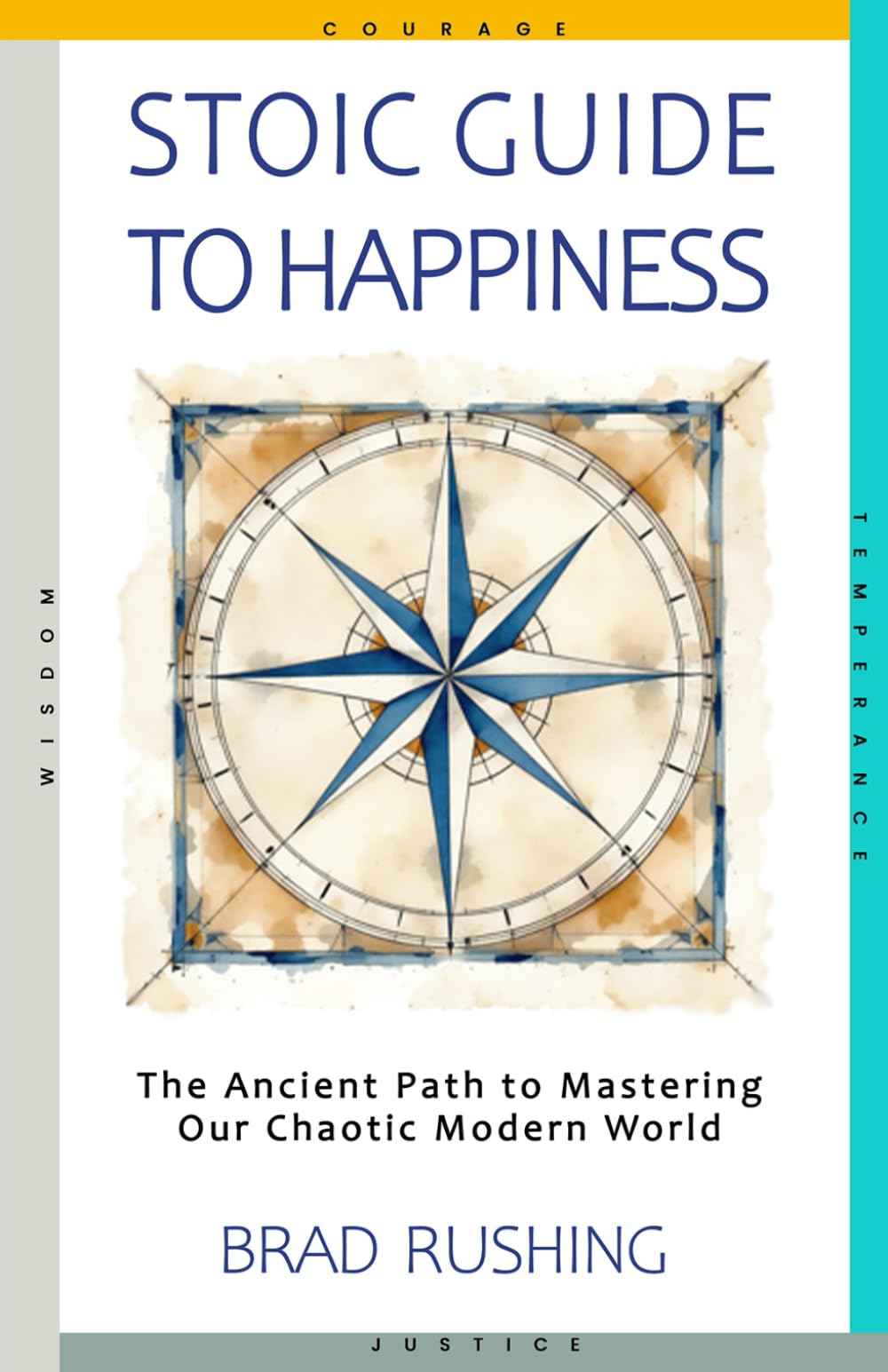 The Stoic Guide To Happiness: The ancient path to mastering our chaotic world