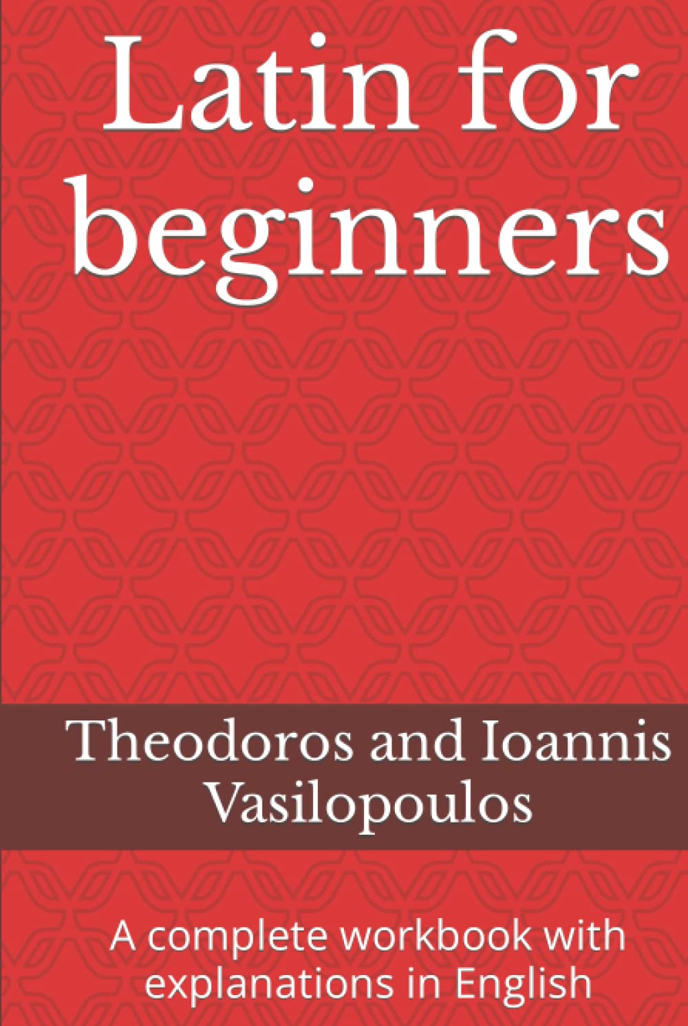 Latin for beginners: A complete workbook with explanations in English (Practise and learn the basic grammar and vocabulary in Latin)