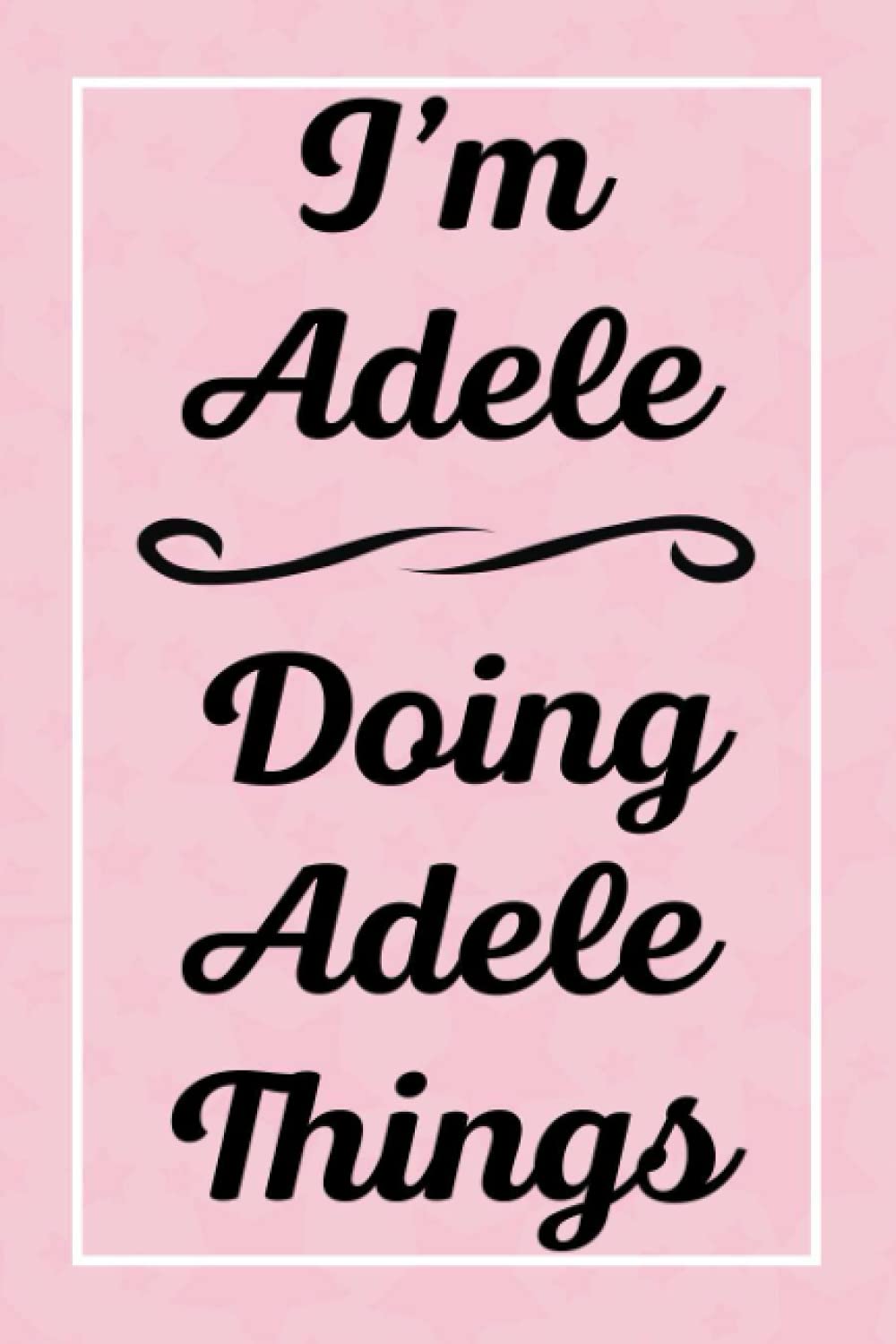 I'm Adele Doing Adele Things: Perfect for Sketching Drawing Noting and Writing, 120 Pages, 6x9