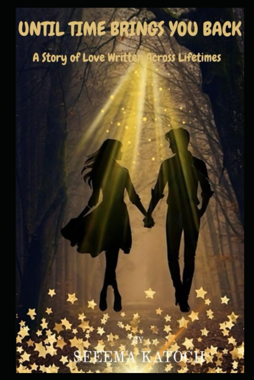 UNTIL TIME BRINGS YOU BACK: A STORY OF LOVE WRITTEN ACROSS LIFETIMES