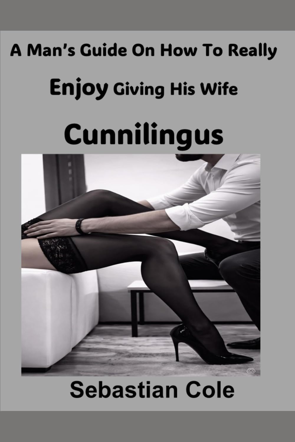 A Man’s Guide On How To Really Enjoy Giving His Wife Cunnilingus
