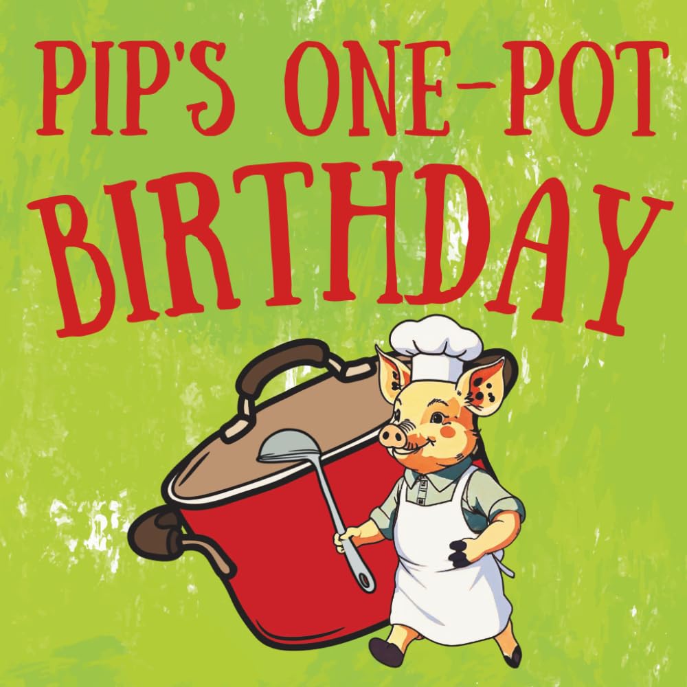 Pip’s One-Pot Birthday: A Very Mixed Birthday Story
