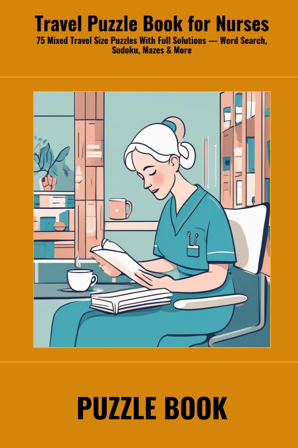 Travel Puzzle Book for Nurses: 75 Mixed Travel Size Puzzles With Full Solutions — Word Search, Sudoku, Mazes & More (SharpMind Press Nurses Puzzle Collection)