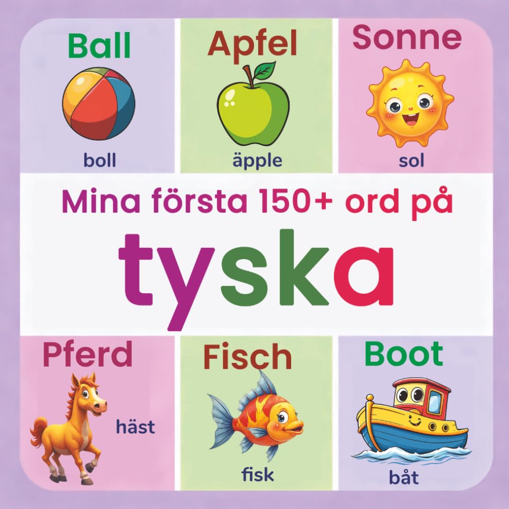 Mina första 150+ ord på tyska: Illustrerad tvåspråkig tysk–svensk ordbok för barn från 2 år | Lär dig tyska med vardagsord, djur, färger och siffror