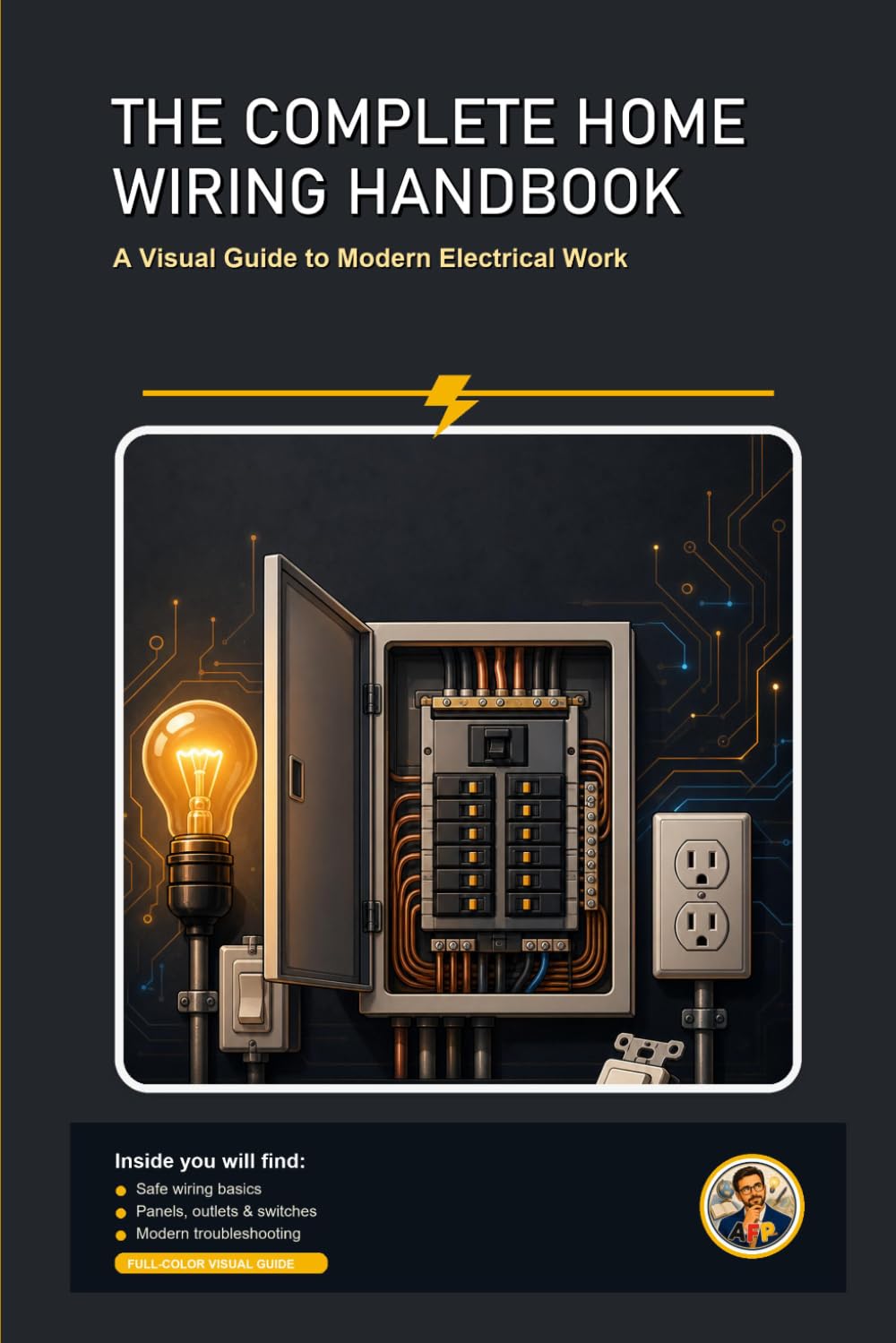 The Complete Home Wiring Handbook: A Beginner-Friendly, Step-by-Step Visual Guide to Modern Electrical Work