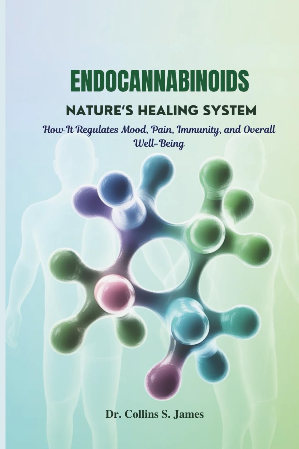 ENDOCANNABINOIDS NATURE’S HEALING SYSTEM: How It Regulates Mood, Pain, Immunity, and Overall Well-Being