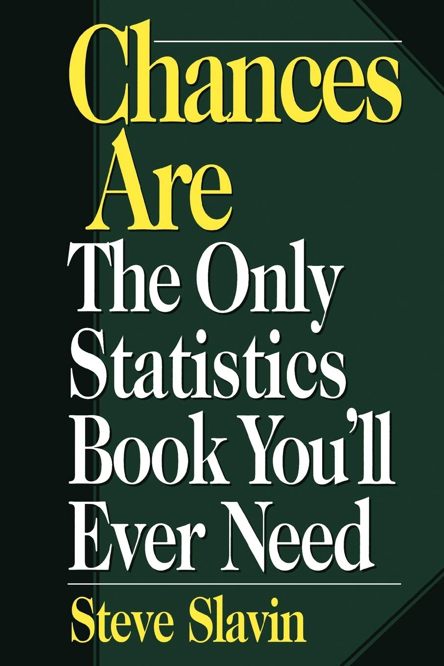 Chances Are: The Only Statistic Book You'll Ever Need