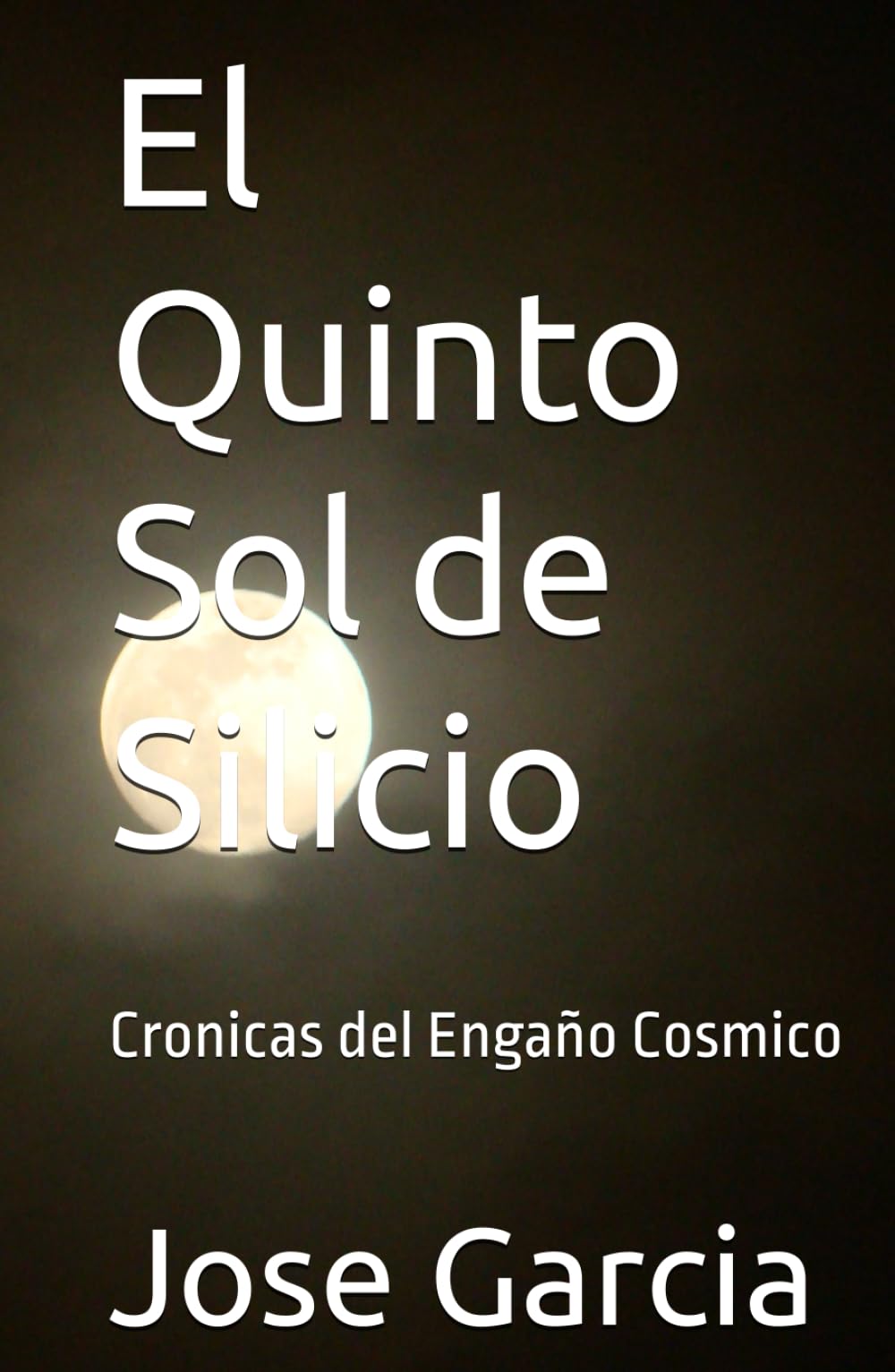 El Quinto Sol de Silicio: Cronicas del Engaño Cosmico
