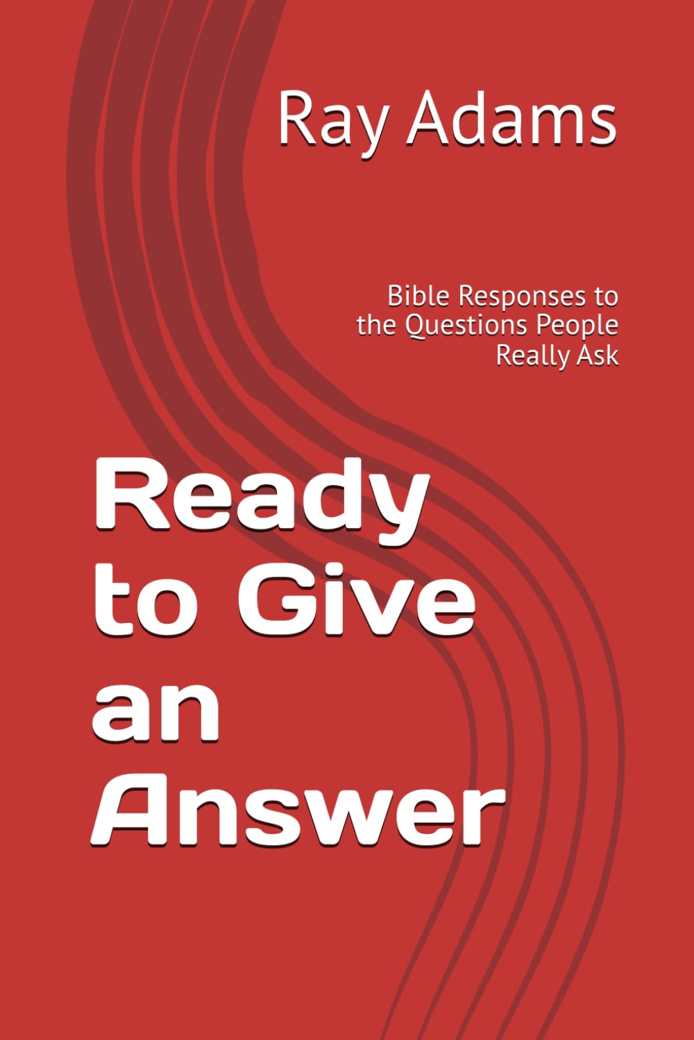 Ready to Give an Answer: Bible Responses to the Questions People Really Ask