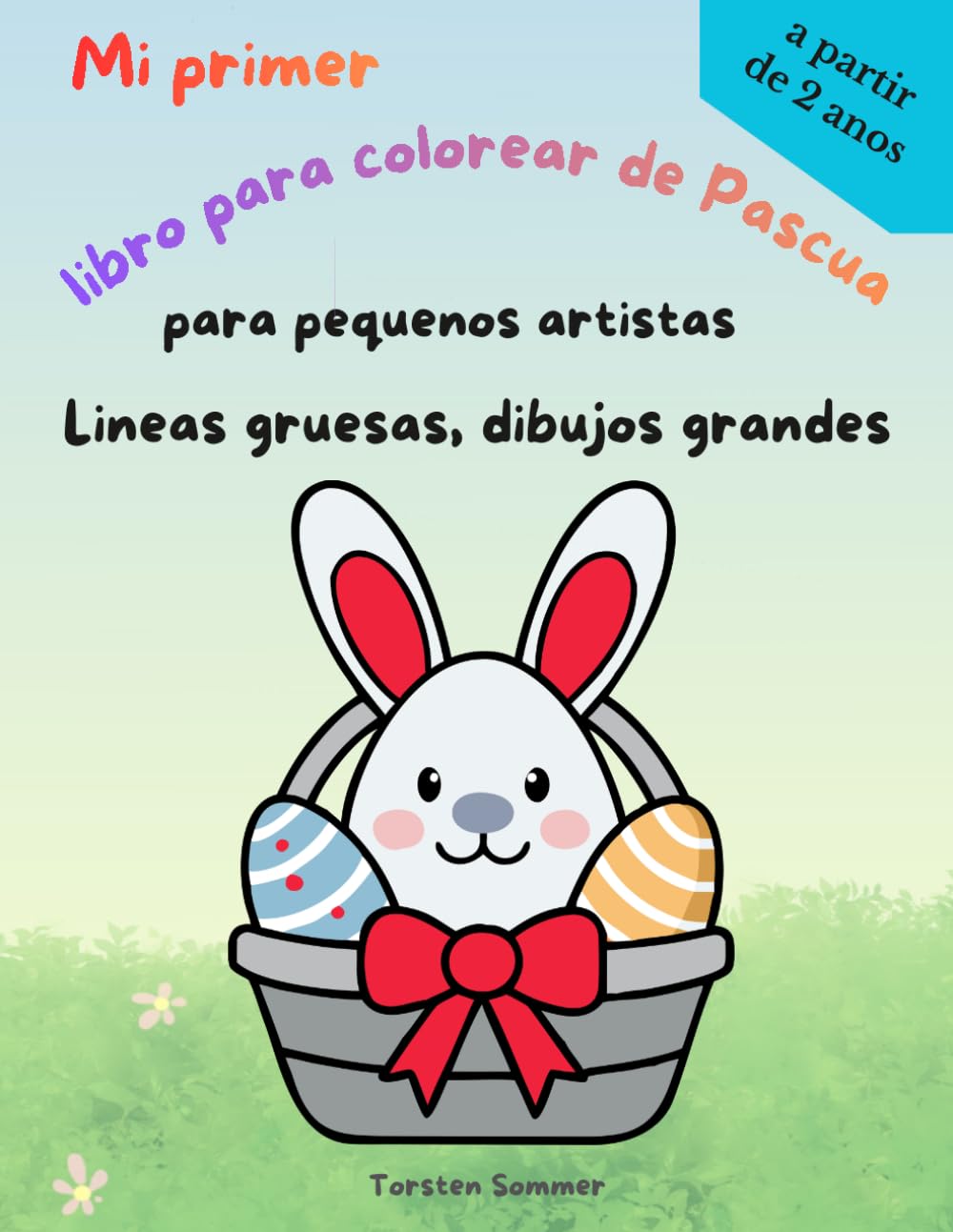 Libro de colorear Pascua niños 2 años: Dibujos fáciles, líneas gruesas y grandes ilustraciones para desarrollar creatividad y motricidad