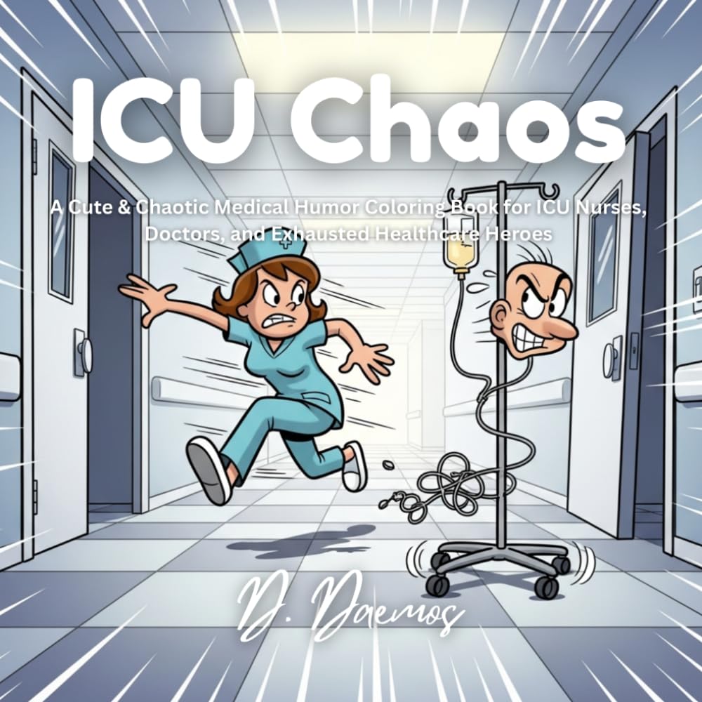 ICU Chaos: A Cute & Chaotic Medical Humor Coloring Book for ICU Nurses, Doctors, and Exhausted Healthcare Heroes