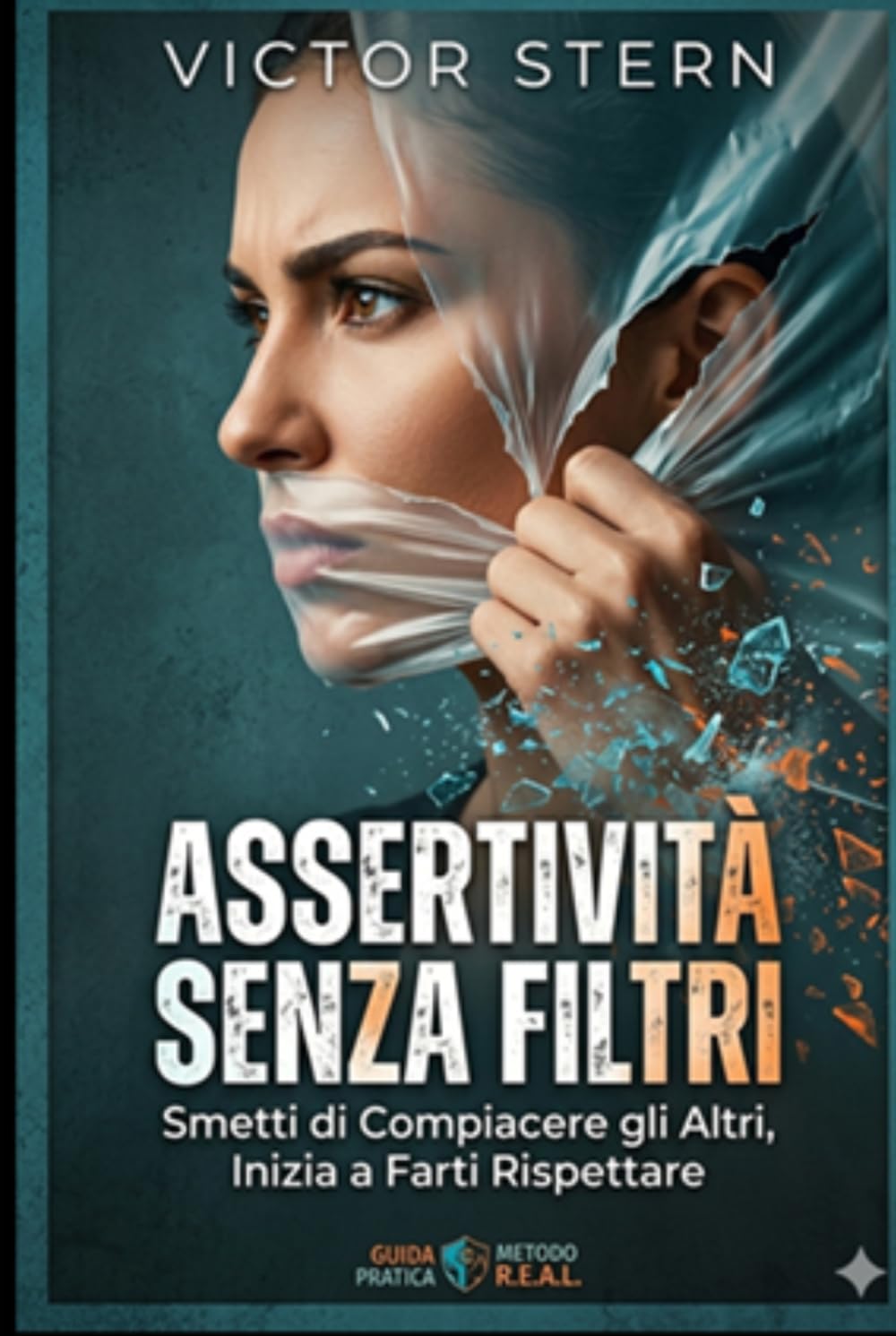 ASSERTIVITÀ SENZA FILTRI: Guida Pratica per Smettere di Compiacere gli Altri, Inizia a Farti Rispettare ("La Via della Comunicazione Magnetica: Saper Parlare e Ascoltare per Vivere Meglio")