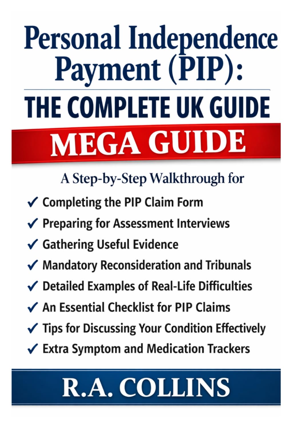 Personal Independence Payment (PIP): The Complete UK Guide: MEGA GUIDE