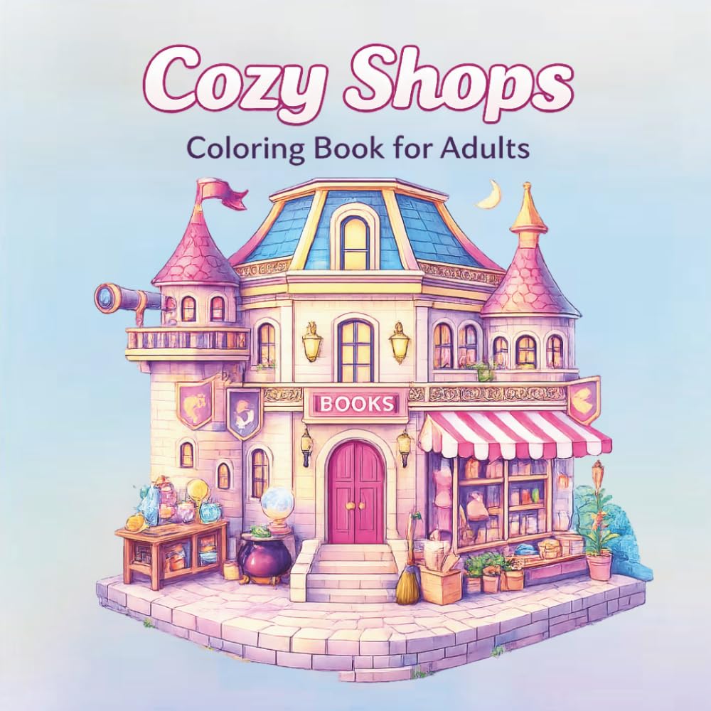 Cozy Shops Coloring Book for Adults – Relaxing Cute Storefronts & Stress‑Relief Scenes: Relaxing Coloring Pages Featuring Cute Shops, Cozy Corners & Stress‑Relief Designs