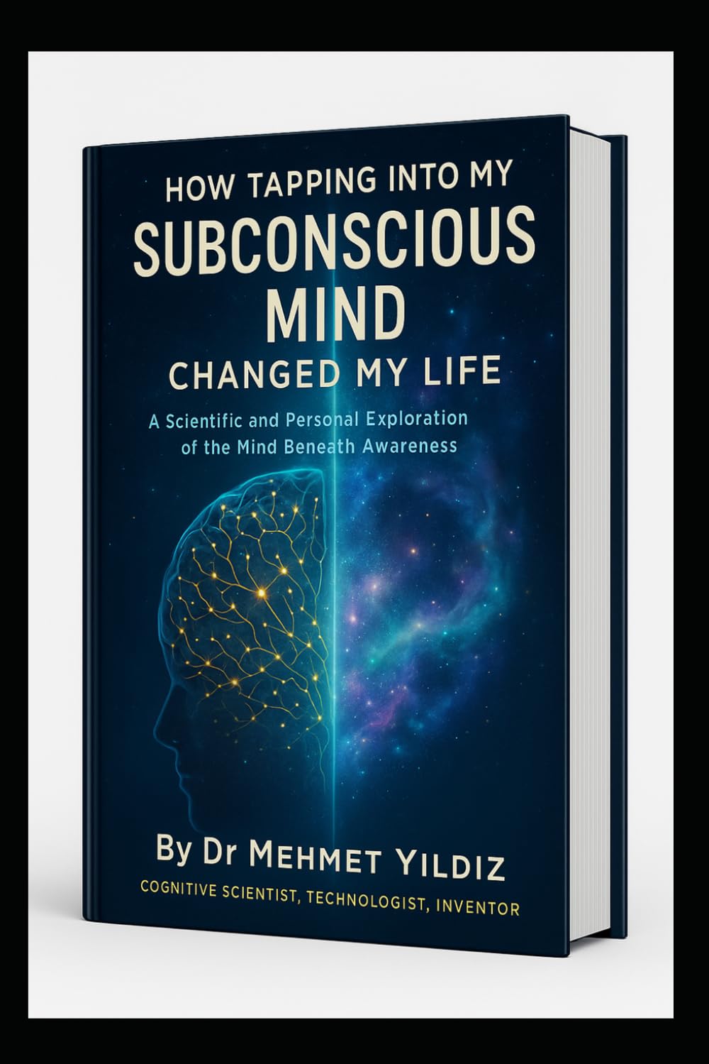 How Tapping Into My Subconscious Mind Changed My Life: A Scientific and Personal Exploration of the Mind Beneath Awareness (Health, Wellness, and Cognitive Performance Series by Dr Mehmet Yildiz)