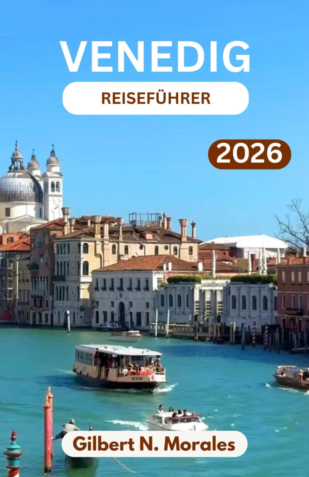 VENEDIG-REISEFÜHRER 2026: Kunst, Architektur und Alltag in der bezauberndsten Lagunenstadt der Welt