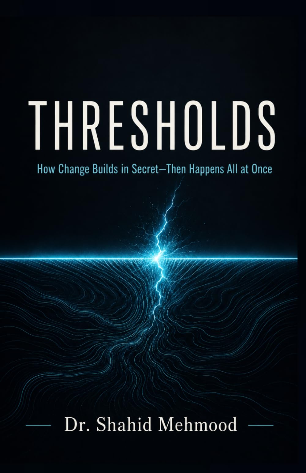 Thresholds: How Change Builds in Secret—Then Happens All at Once