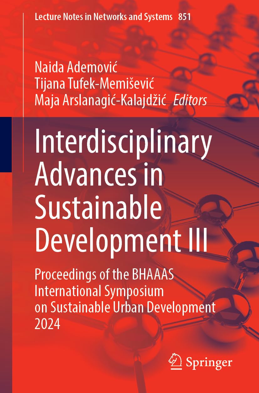 Interdisciplinary Advances in Sustainable Development III: Proceedings of the BHAAAS International Symposium on Sustainable Urban Development 2024 (Lecture Notes in Networks and Systems, 851)