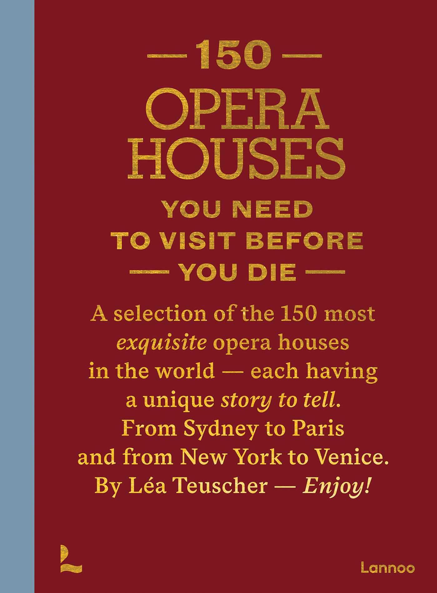 150 Opera Houses You Need to Visit Before You Die (150 Series)
