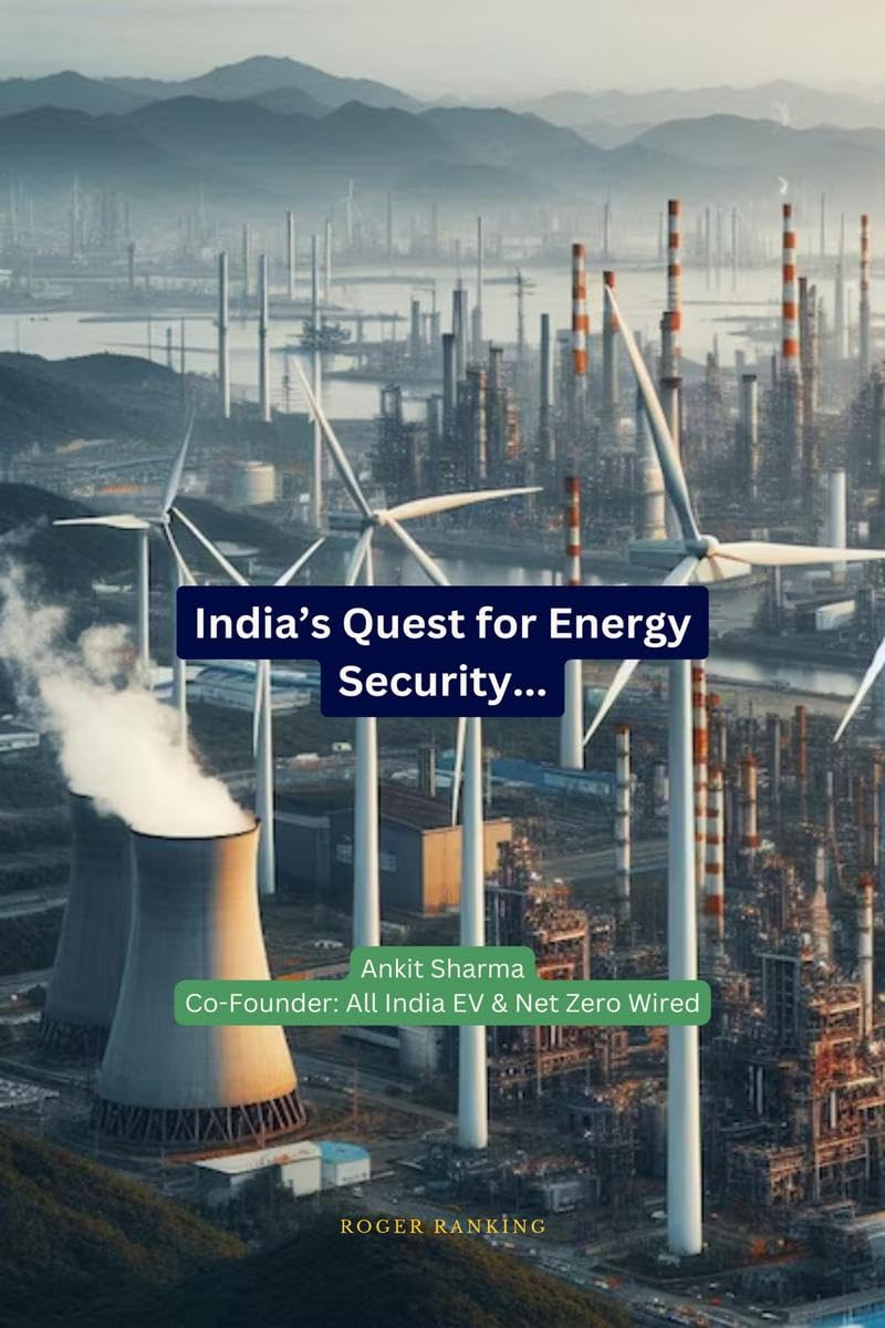 India's Quest for Energy Security: India's Roadmap to becoming an Energy Independent Nation: India's Roadmap to becoming an Energy Independent Nation: ... to becoming an Energy Independent Nation IN