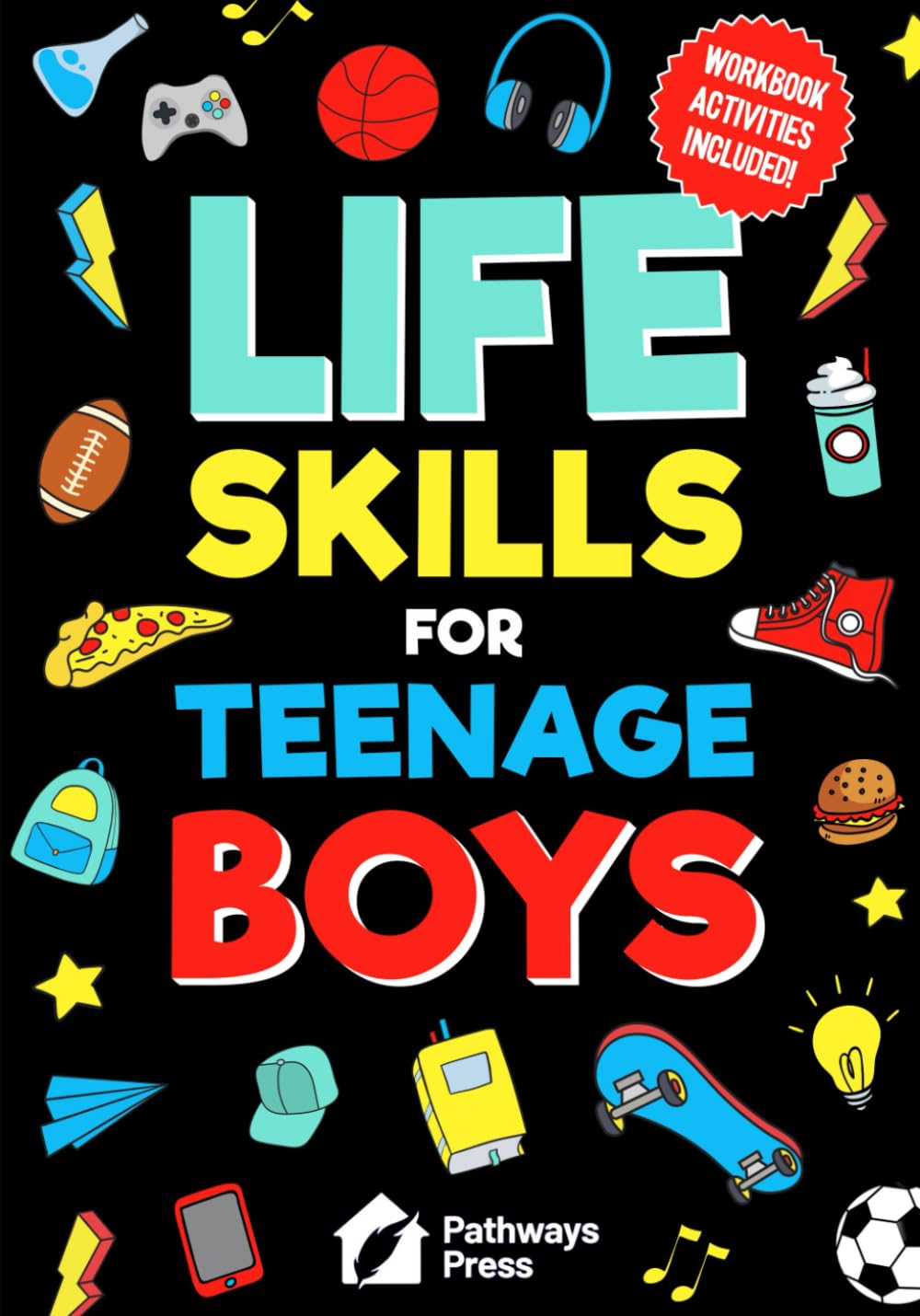 Life Skills For Teenage Boys | Advice on Being More Confident, Dating, Managing Your Money, Dealing With Peer Pressure, Healthy Relationships, and Other Skills (Life Skills Series)