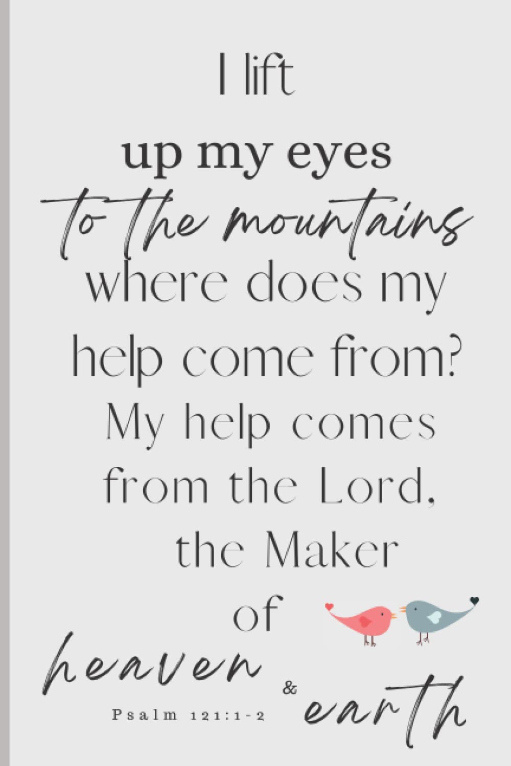 Christian Journal, Notebook with Bible verse,: I lift up my eyes to the mountains—Psalm 121:1-2, perfect as a Bible Study Journal or Christian Gift