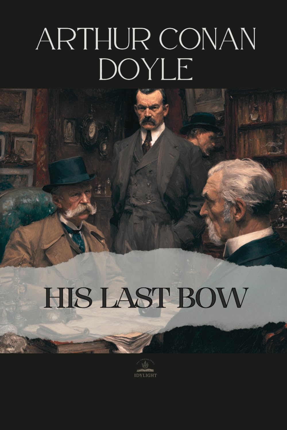 His Last Bow: Some later reminiscences of Sherlock Holmes - An Unabridged Collection of Eight Final Cases of Deduction and Reflection