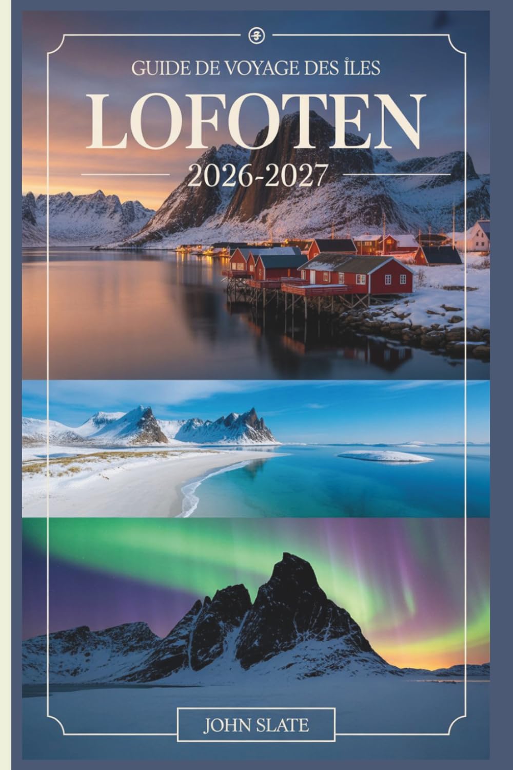 Guide de voyage des îles Lofoten 2026-2027: Compagnon d'un voyageur débutant à Reine, Henningsvær et Nusfjord, la randonnée de Reinebringen, les ... du Trollfjord, la route panoramique de l'E10