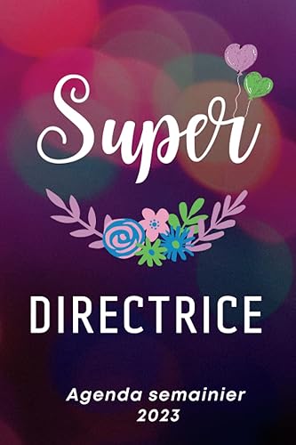 SUPER DIRECTRICE - Agenda Semainier 2023: Cadeau DIRECTRICE |Calendrier 2023 , organisateur hebdomadaire 1 semaine sur 2 pages , Parfait pour prendre des notes, To Do List .