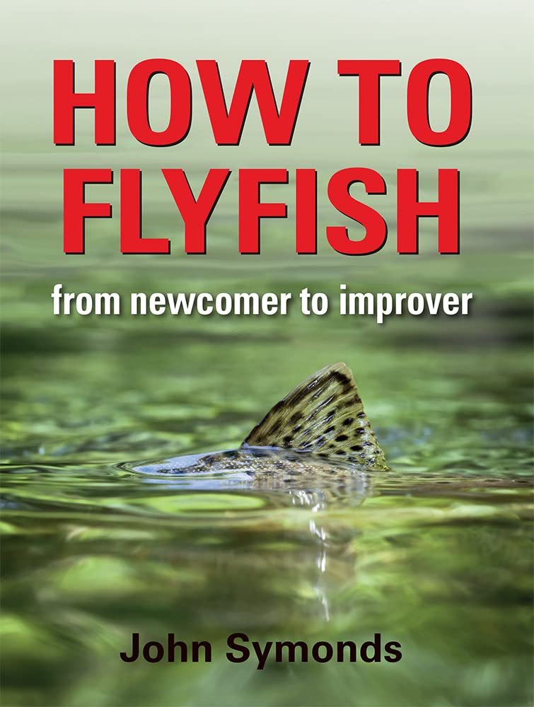 How to Flyfish: From Newcomer to Improver. Symonds 9781906122638 New**