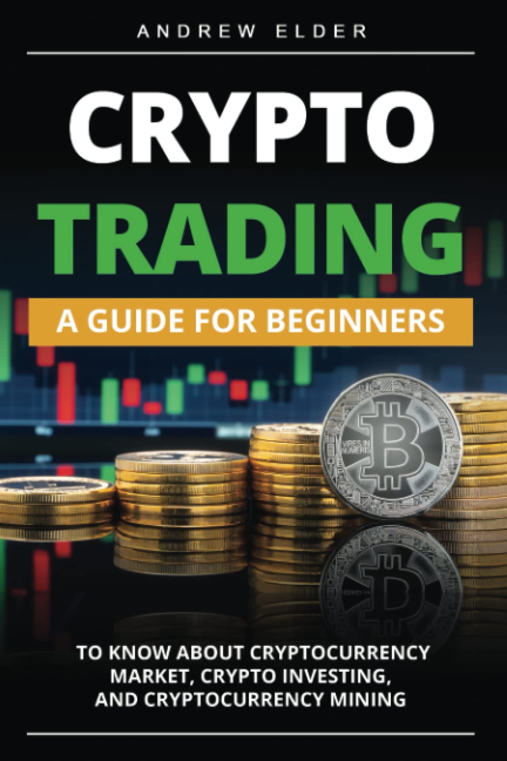 CRYPTO TRADING: A Guide for Beginners to Know About Cryptocurrency Market,  Crypto Investing, and Cryptocurrency Mining : Elder, Andrew: Amazon.nl:  Boeken