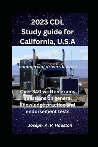 2023 CDL Study guide for California, U.S.A: Over 340 written exams questions on general knowledge practice and endorsement tests