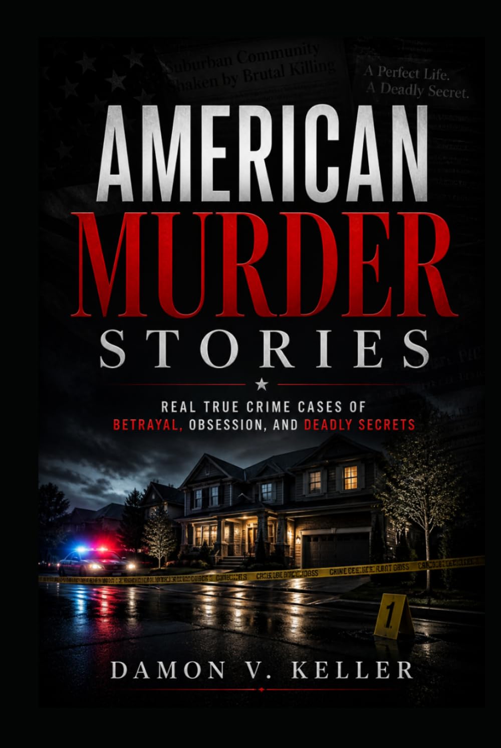American Murder Stories: Real True Crime Cases of Betrayal, Obsession, and Deadly Secrets