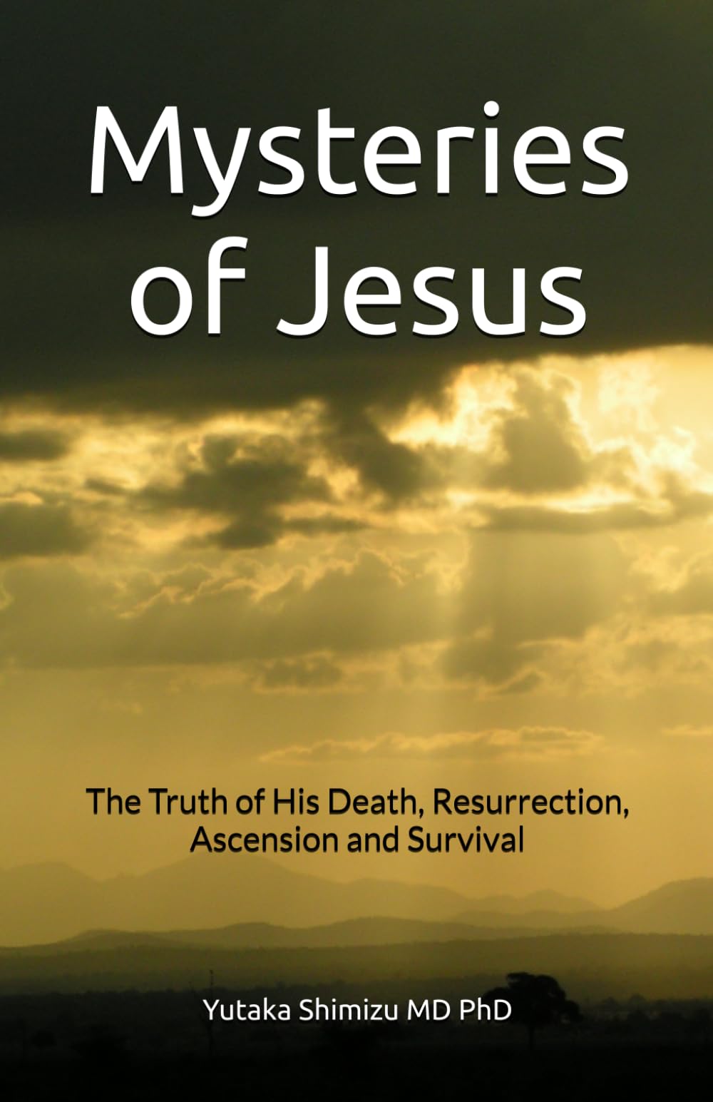 Mysteries of Jesus: The Truth of His Death, Resurrection, Ascension and Survival