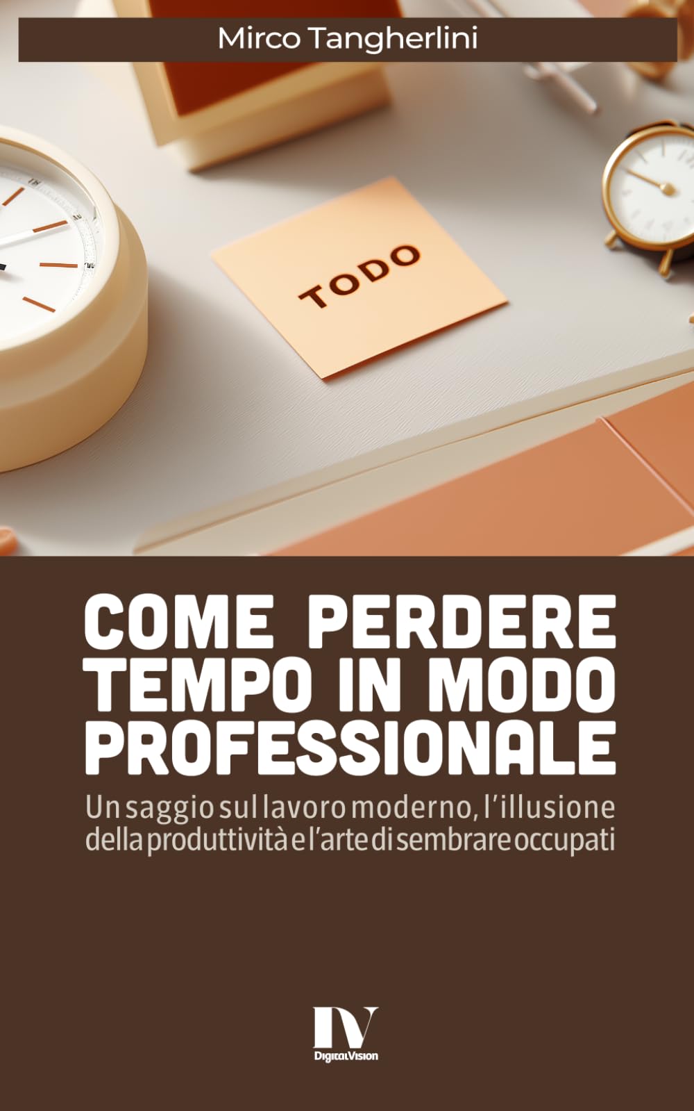 COME PERDERE TEMPO IN MODO PROFESSIONALE: Un saggio sul lavoro moderno, l’illusione della produttività e l’arte di sembrare occupati
