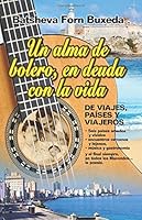 Un alma de bolero, en deuda con la vida: De viajes, paises y viajeros (Spanish Edition) 1982050403 Book Cover