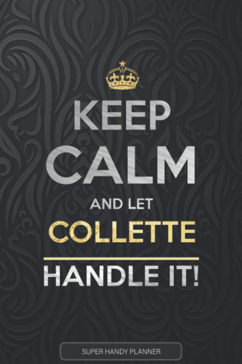 Collette: Keep Calm And Let Collette Handle It - Collette Name Custom Gift Planner Calendar Notebook Journal