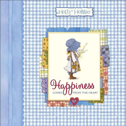 Happiness Comes from the Heart (Holly Hobbie Classic)