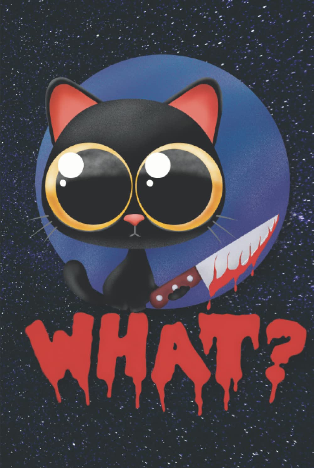 What Evil Cat Notebook: Creepy Kawaii Black Cat Holding A Knife With A Galaxy Background Blank Lined 6x9 Inch Journal