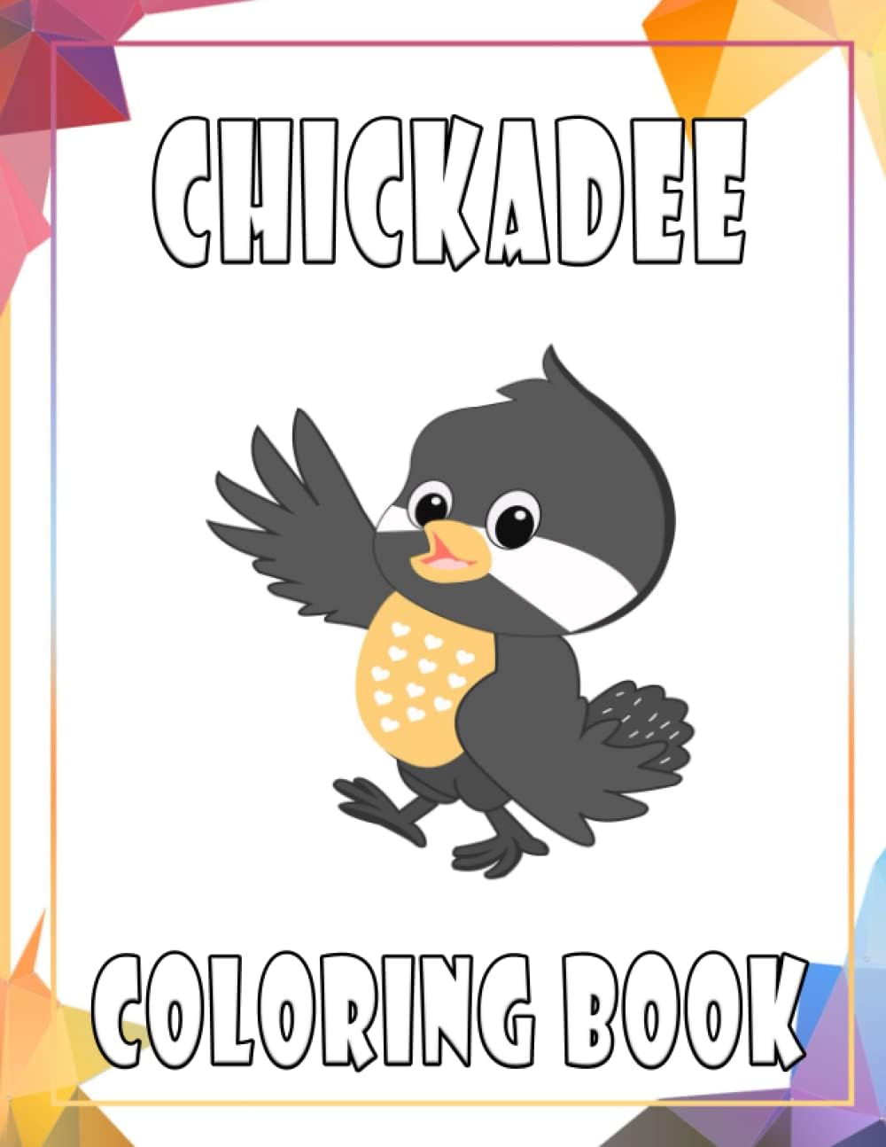 Chickadee Coloring Book: Coloring Pages for Everyone, Adults, Teenagers, Tweens, Older Kids, Boys, & Girls, ... Practice for Stress Relief & Relaxation