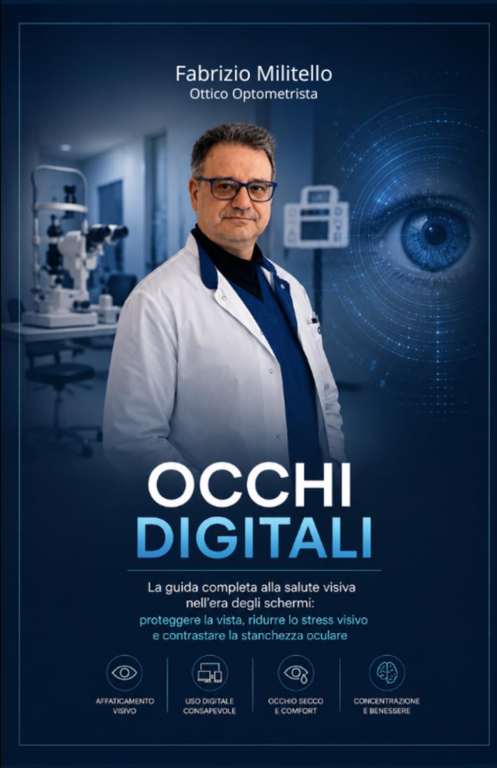 Occhi Digitali: Come proteggere vista, concentrazione e benessere in un mondo di schermi: La guida completa alla salute visiva nell'era degli schermi: ... visivo e contrastare la stanchezza oculare