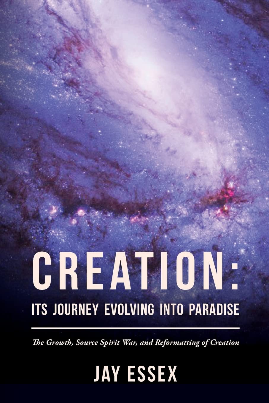 Creation: Its Journey Evolving Into Paradise: The Growth, Source Spirit War, and Reformatting of Creation: Volume 2 (The Creation Series)